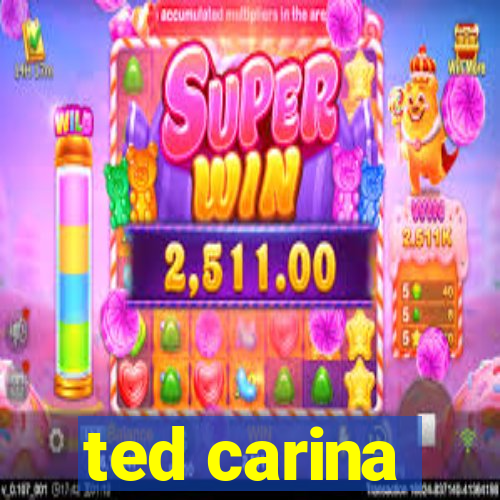 ted carina